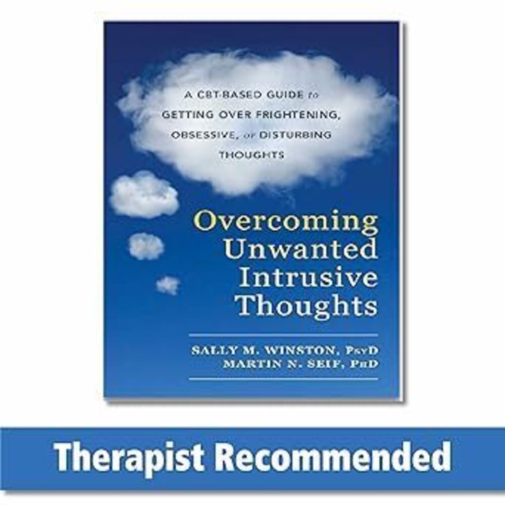Overcoming Unwanted Intrusive Thoughts: A Cbt-Based Guide To Getting Over